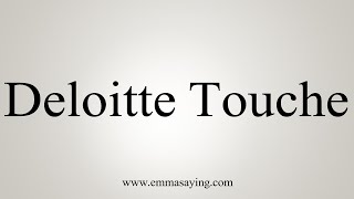 How To Say Deloitte Touche [upl. by Bixby]