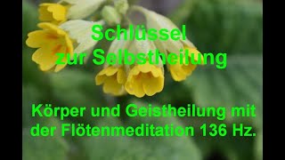 Körper und Geistheilung mit der Flötenmeditation 136 Hz [upl. by Jarrod43]