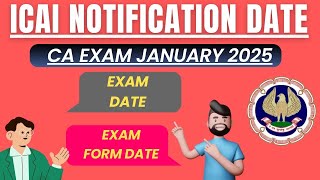 ICAI Notification Date CA Exam January 2025  CA EXAM January 2025 Exam Date amp Exam Form date [upl. by Friedman]