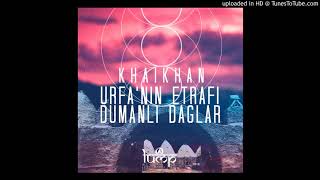 Dj Khaikhan  Urfanin Etrafi Dumanli Daglar Anatolian Sessions Remix Lump Records [upl. by Vesta52]