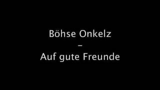 Boese Onkelz  Auf gute Freunde original Office Origina Musik Lyrics [upl. by Dlorej]