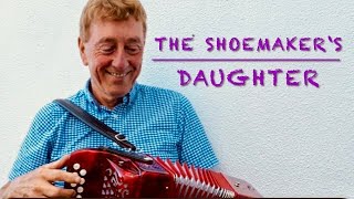 Irish Reel THE SHOEMAKERS DAUGHTER on button accordion [upl. by Terrena]