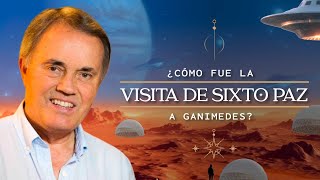 ¿Cómo Fue La Visita De SIXTO PAZ a GANÍMEDES  Episodio 19  PARTE 2  Coosmovision [upl. by Plank]