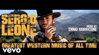 Ennio Morricone  Sergio Leone Greatest Western Music of All Time Remastered HQ Audio [upl. by Sprague719]