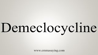 How To Say Demeclocycline [upl. by Eanyl]