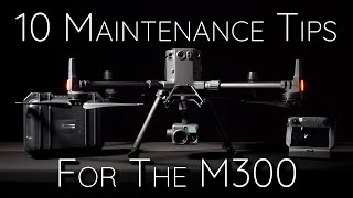 DJI M300  10 Maintenance Tips from DJI [upl. by Nadruoj181]