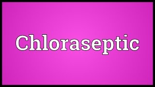 Chloraseptic Meaning [upl. by Nnylamme]