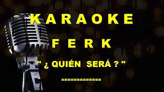 Karaoke  Ferk  ¿ Quien Será [upl. by Nnahs]