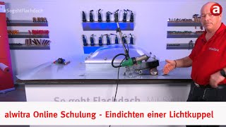 alwitra Online Schulung  24 Eindichten einer Lichtkuppel SogehtFlachdach [upl. by Rfinnej734]