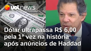 Dólar bate 6 reais pela 1ª vez na história após anúncio de Haddad e mudanças no Imposto de Renda [upl. by Kcirred]