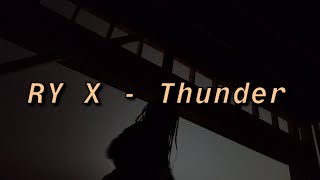 RY X  Thunder Lyrics [upl. by Aihtennek]