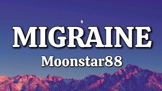 Migraine  Moonstar88 Lyrics [upl. by Adnolat128]