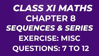 XI MATHS CH 8 EX MISC QUES  7 TO 12 SEQUENCE AND SERIES [upl. by Asyla281]