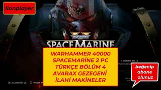 WARHAMMER 40000 SPACEMARİNE 2 PC TÜRKÇE BÖLÜM 4 AVARAX GEZEGENİ İLAHİ MAKİNELER [upl. by Naillik766]