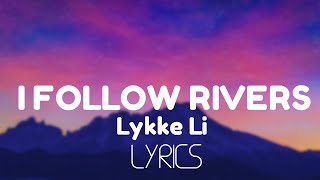 Lykke Li  I Follow Rivers Lyrics [upl. by Clellan]