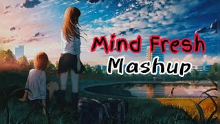 Mind Fresh Mashup 🥀Arijit Singh love Mashup ❤️heart touching songs 💔LOFI MUSIC [upl. by Enaed]