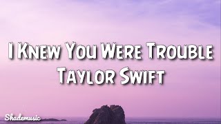 Taylor Swift  I Knew You Were Trouble Lyrics [upl. by Issi648]