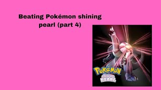 Beating Pokémon shining pearl part 4 [upl. by Nauqit]