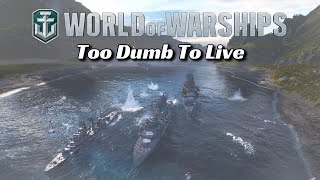 World of Warships  Too Dumb To Live [upl. by Husha]