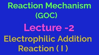 Reaction mechanism  GOC  Lecture 2 Electrophilic addition reaction  1 [upl. by Shannon]