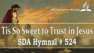 Tis So Sweet to Trust in Jesus  SDA Hymn  524 [upl. by Rednaeel]