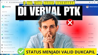 3 Hal yang harus dilakukan di Verval PTK agar menadi Valid DUKCAPIL [upl. by Anselmo]