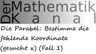 Die Parabel Bestimme die fehlende Koordinate gesucht x Fall 1  DerMathematikKanal quadratisch [upl. by Anne-Corinne]