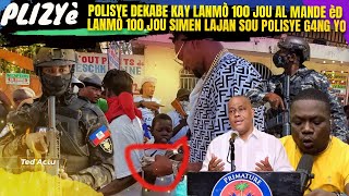 PLIZYè POLISYE DEBAKE KAY LANMÒ 100 JOU YAL MANDE èD B4NDI 400 MAWO VIDE ANPIL LAJAN SOU PLISYE G4NG [upl. by Moorefield822]