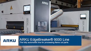 ARKU EdgeBreaker® 9000 Line  The deburring machine for the complete processing of flame cut parts [upl. by Nodla]