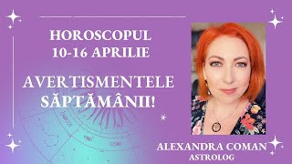 Avertismentele săptămânii 10  16 aprilie I astrolog Alexandra Coman [upl. by Sella]