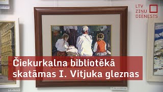 Čiekurkalna bibliotēkā skatāmas I Vitjuka gleznas [upl. by Aicenet]