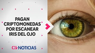 ¿QUÉ TAN SEGURO ES Pagan criptomonedas por escanear iris del ojo  CHV Noticias [upl. by Leia]