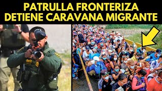 PATRULLA FRONTERIZA DETIENE CARAVANA MIGRANTE A SÓLO DÍAS DE LAS ELECCIONES [upl. by Mariquilla996]