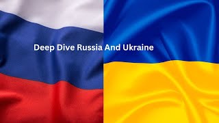 Deep Dive Russia and Ukraine [upl. by Waverly]