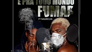 Nagrelha Ft Djey Pelado  É pra todo mundo Fumar  RAP  2016 [upl. by Nelie285]