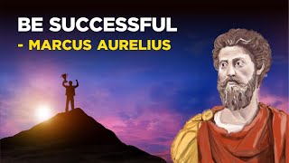 Marcus Aurelius  How To Be Successful Stoicism [upl. by Wallraff]