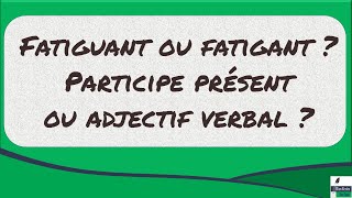 Fatiguant ou fatigant  Participe présent ou adjectif verbal [upl. by Artcele]