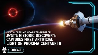 JWSTs Historic Discovery Captures First Artificial Light on Proxima Centauri B [upl. by Gnilyarg]