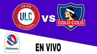 Unión La Calera 01 Colo Colo en vivo Prima Chile [upl. by Llet575]