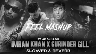 AP Dhillon X Imran Khan X Gurinder Gill  Slowed Reverb   AP Dhillon X Gurinder Gill Mashup 2024 [upl. by Yeo758]