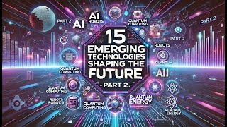 15 Emerging Technologies Shaping the Future  Breakthrough Innovations pt 2 [upl. by Adriene]