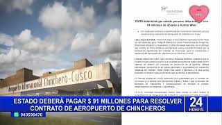 Estado deberá pagar 91 millones de dólares para resolver contrato de aeropuerto Chincheros [upl. by Anerys]