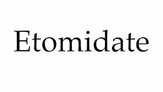 How to Pronounce Etomidate [upl. by Chastain230]