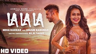 La La La  Neha Kakkar ft Arjun Kanungo  Bilal Saeed  Desi Music Factory [upl. by Rovner641]