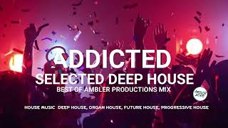 Addicted Deep House Mix  Best of Ambler Productions  Selected Mix  Deep House Mix  Reloaded Mix [upl. by Idnil]