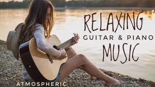 Best Relax MusicBeautiful Relaxing MusicRelaxing Guitar Music Instrumental MusicCalming Music [upl. by Fabyola]