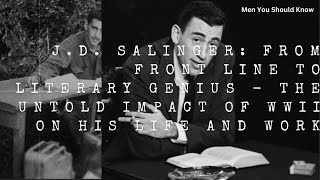 J D Salinger  From Frontline to Literary Genius  The Untold Impact of WWII on His Life and Work [upl. by Antonio33]