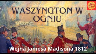 Waszyngton w ogniu Wojna Jamesa Madisona [upl. by Yrojram595]