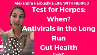 Test for Herpes When Antivirals in the Long Run Gut Health 01102024 [upl. by Ducan]