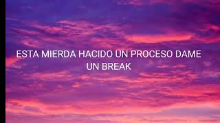 esta mierda ha sido un proceso dame un break [upl. by Nnyledam]